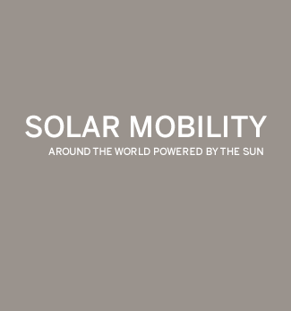 SOLAR MOBILITY - AROUND THE WORLD POWERED BY THE SUN